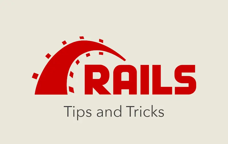 Ruby on Rails - Tips and Tricks