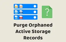 Purge Orphaned Active Storage Records