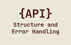 API Structure and Error Handling