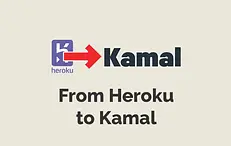 From Heroku to Kamal