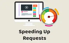 Speeding Up Requests