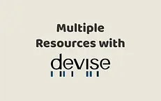 Multiple Resources with Devise