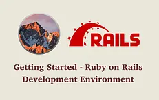 Getting Started - Ruby on Rails - Development Environment