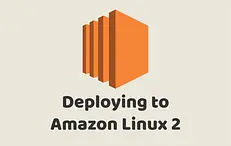 Deploying to Amazon Linux 2