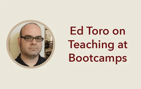 Teaching at Bootcamps with Ed Toro