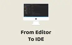 From Editor to IDE