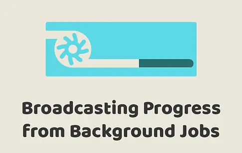 Broadcasting Progress from Background Jobs