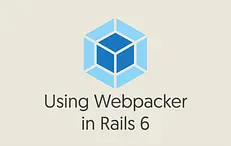 Using Webpacker in Rails 6