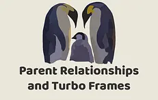 Parent Relationships and Turbo Frames