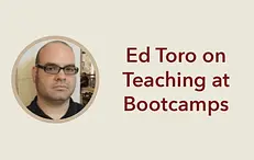 Teaching at Bootcamps with Ed Toro