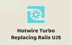 Hotwire Turbo Replacing Rails UJS