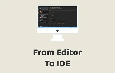 From Editor to IDE