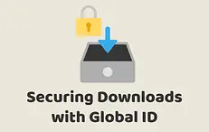 Securing Downloads with Global ID